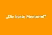 „Die beste Mentorin!“