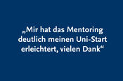 „Mir hat das Mentoring deutlich meinen Uni-Start erleichtert, vielen Dank.“